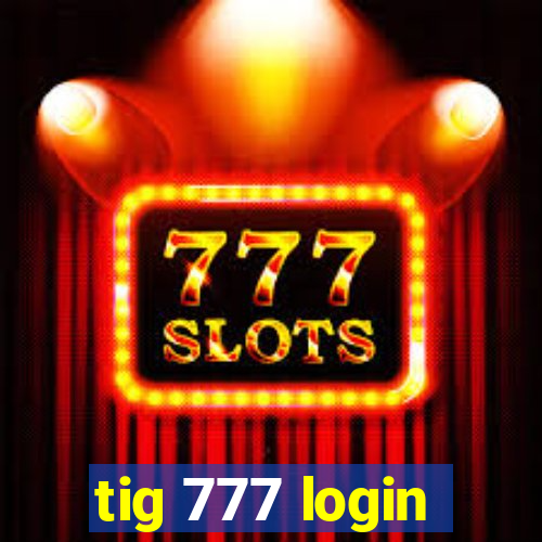 tig 777 login